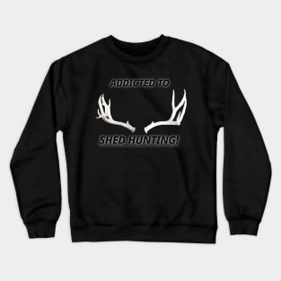 Shed Hunting Addict Crewneck Sweatshirt